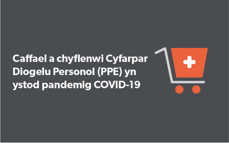 Caffael a chyflenwi cyfarpar diogelu personol yng Nghymru yn ystod pandemig COVID-19